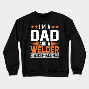 Im a Dad and a Welder nothing scares me Crewneck Sweatshirt